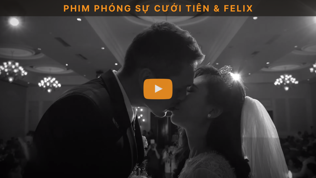 Phim phóng sự cưới Tiên & Felix – Nhà hàng Grand Palace
